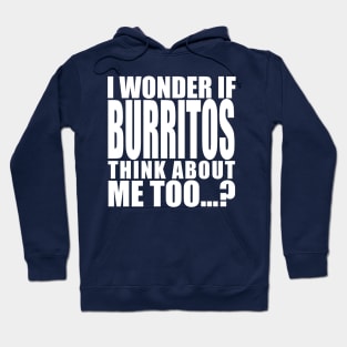 i wonder if burritos think about me too Hoodie